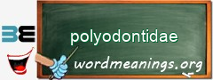 WordMeaning blackboard for polyodontidae